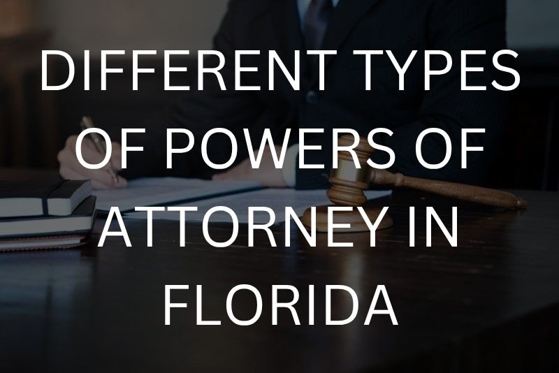 Different types of powers of attorney in Florida