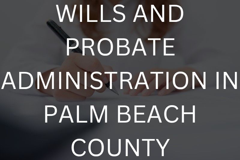 Wills and probate administration in Palm Beach County